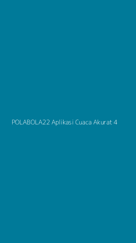 Tampilan Antarmuka Aplikasi Polabola22 Aplikasi Cuaca Akurat - 4