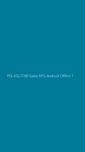 Tampilan Antarmuka Aplikasi Polaslot88 Game Rpg Android Offline - 1