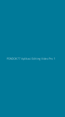 Tampilan Antarmuka Aplikasi Pondok77 Aplikasi Editing Video Pro - 1
