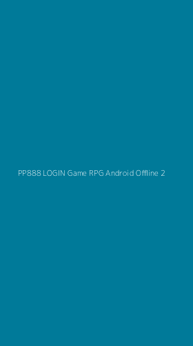 Tampilan Antarmuka Aplikasi Pp888 Login Game Rpg Android Offline - 2