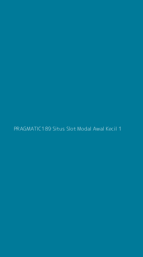 Tampilan Antarmuka Aplikasi Pragmatic189 Situs Slot Modal Awal Kecil - 1