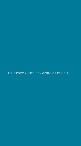 Tampilan Antarmuka Aplikasi Pacinko88 Game Rpg Android Offline - 1