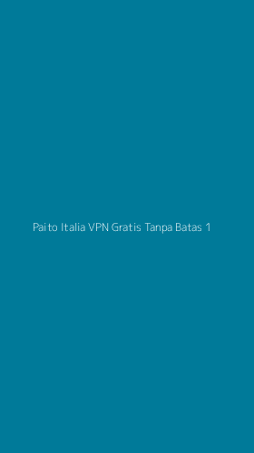 Tampilan Antarmuka Aplikasi Paito Italia Vpn Gratis Tanpa Batas - 1