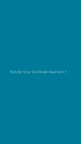 Tampilan Antarmuka Aplikasi Paitohk Situs Slot Modal Awal Kecil - 1