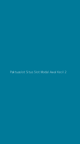 Tampilan Antarmuka Aplikasi Paktuaslot Situs Slot Modal Awal Kecil - 2