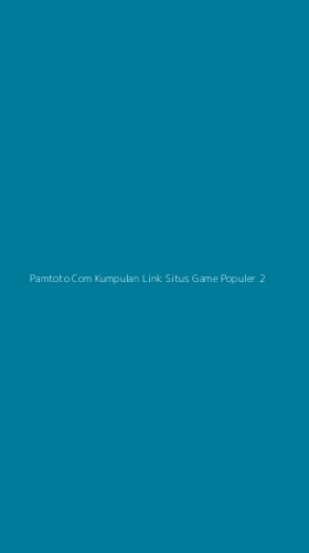 Tampilan Antarmuka Aplikasi Pamtoto Com Kumpulan Link Situs Game Populer - 2