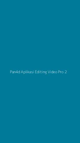Tampilan Antarmuka Aplikasi Pan4d Aplikasi Editing Video Pro - 2