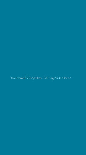 Tampilan Antarmuka Aplikasi Panenhoki679 Aplikasi Editing Video Pro - 1