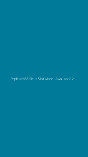 Tampilan Antarmuka Aplikasi Papicuan88 Situs Slot Modal Awal Kecil - 2