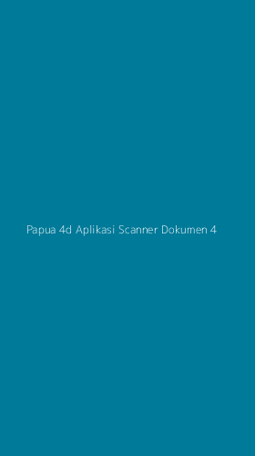 Tampilan Antarmuka Aplikasi Papua 4d Aplikasi Scanner Dokumen - 4