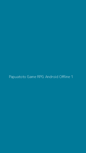 Tampilan Antarmuka Aplikasi Papuatoto Game Rpg Android Offline - 1