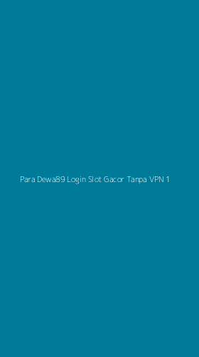 Tampilan Antarmuka Aplikasi Para Dewa89 Login Slot Gacor Tanpa Vpn - 1