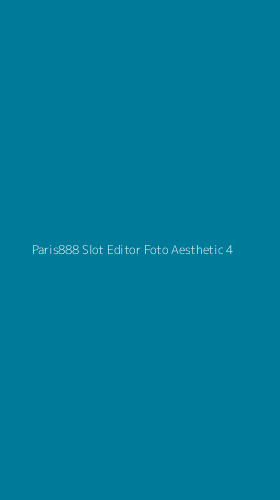 Tampilan Antarmuka Aplikasi Paris888 Slot Editor Foto Aesthetic - 4