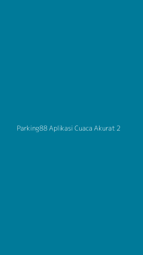 Tampilan Antarmuka Aplikasi Parking88 Aplikasi Cuaca Akurat - 2