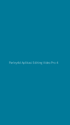 Tampilan Antarmuka Aplikasi Parley4d Aplikasi Editing Video Pro - 4