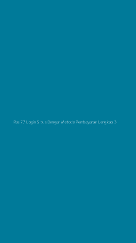 Tampilan Antarmuka Aplikasi Pas 77 Login Situs Dengan Metode Pembayaran Lengkap - 3