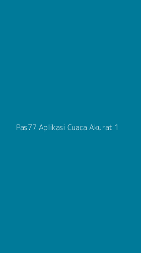 Tampilan Antarmuka Aplikasi Pas77 Aplikasi Cuaca Akurat - 1