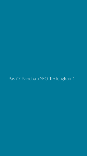 Tampilan Antarmuka Aplikasi Pas77 Panduan Seo Terlengkap - 1