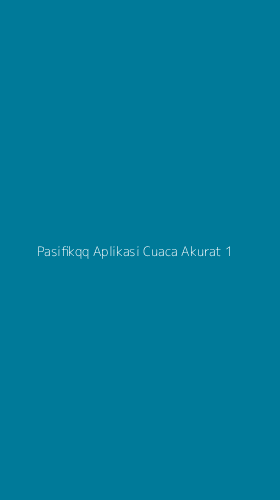 Tampilan Antarmuka Aplikasi Pasifikqq Aplikasi Cuaca Akurat - 1