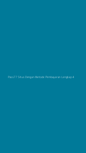 Tampilan Antarmuka Aplikasi Pass77 Situs Dengan Metode Pembayaran Lengkap - 4