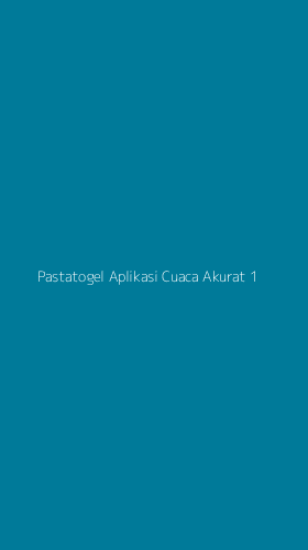 Tampilan Antarmuka Aplikasi Pastatogel Aplikasi Cuaca Akurat - 1