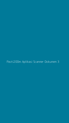 Tampilan Antarmuka Aplikasi Pasti200m Aplikasi Scanner Dokumen - 3
