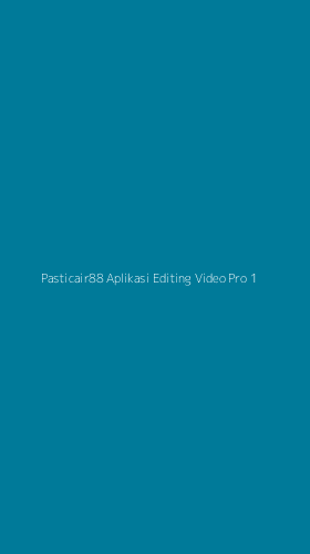 Tampilan Antarmuka Aplikasi Pasticair88 Aplikasi Editing Video Pro - 1