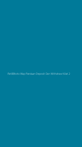 Tampilan Antarmuka Aplikasi Pat88toto Wap Panduan Deposit Dan Withdraw Kilat - 2