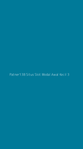 Tampilan Antarmuka Aplikasi Patner138 Situs Slot Modal Awal Kecil - 3