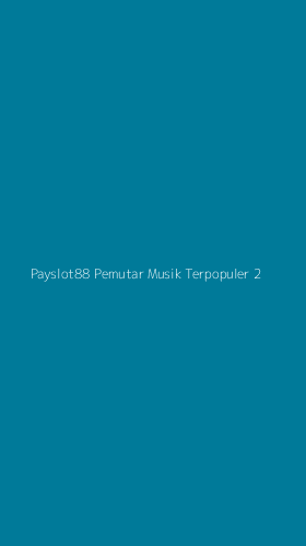 Tampilan Antarmuka Aplikasi Payslot88 Pemutar Musik Terpopuler - 2