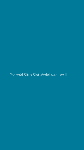 Tampilan Antarmuka Aplikasi Pedro4d Situs Slot Modal Awal Kecil - 1