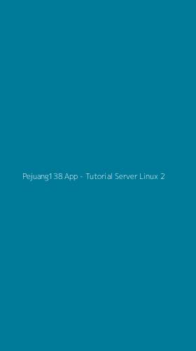 Tampilan Antarmuka Aplikasi Pejuang138 App - Tutorial Server Linux - 2