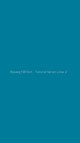 Tampilan Antarmuka Aplikasi Pejuang138 Slot - Tutorial Server Linux - 2