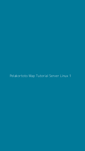 Tampilan Antarmuka Aplikasi Pelakortoto Wap Tutorial Server Linux - 1