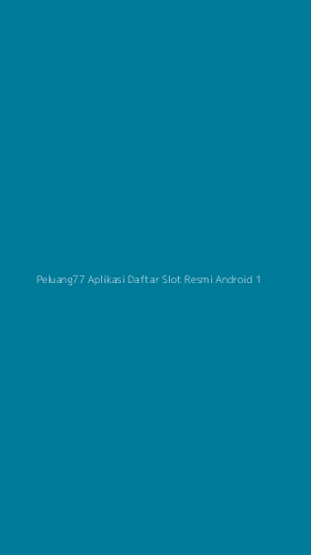 Tampilan Antarmuka Aplikasi Peluang77 Aplikasi Daftar Slot Resmi Android - 1