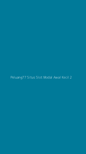 Tampilan Antarmuka Aplikasi Peluang77 Situs Slot Modal Awal Kecil - 2