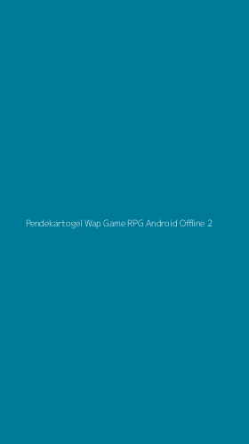 Tampilan Antarmuka Aplikasi Pendekartogel Wap Game Rpg Android Offline - 2