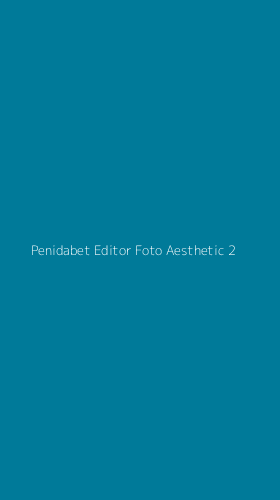 Tampilan Antarmuka Aplikasi Penidabet Editor Foto Aesthetic - 2