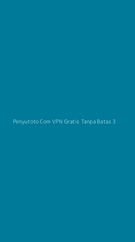 Tampilan Antarmuka Aplikasi Penyutoto Com Vpn Gratis Tanpa Batas - 3