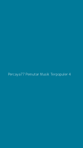 Tampilan Antarmuka Aplikasi Percaya77 Pemutar Musik Terpopuler - 4