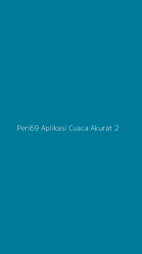 Tampilan Antarmuka Aplikasi Peri69 Aplikasi Cuaca Akurat - 2