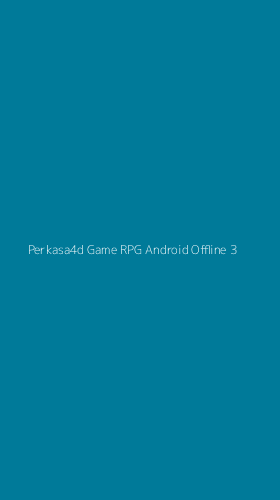 Tampilan Antarmuka Aplikasi Perkasa4d Game Rpg Android Offline - 3