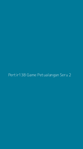 Tampilan Antarmuka Aplikasi Pertir138 Game Petualangan Seru - 2