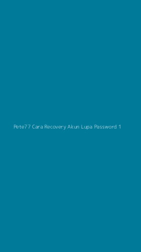 Tampilan Antarmuka Aplikasi Pete77 Cara Recovery Akun Lupa Password - 1