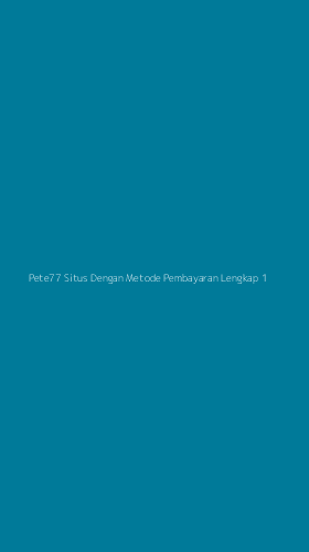 Tampilan Antarmuka Aplikasi Pete77 Situs Dengan Metode Pembayaran Lengkap - 1