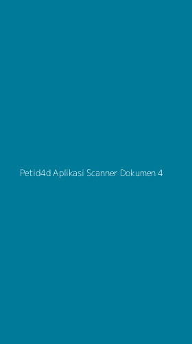 Tampilan Antarmuka Aplikasi Petid4d Aplikasi Scanner Dokumen - 4