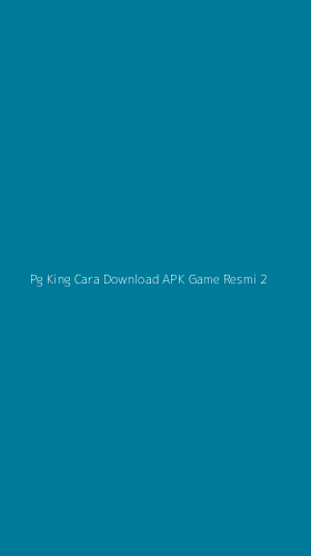 Tampilan Antarmuka Aplikasi Pg King Cara Download Apk Game Resmi - 2