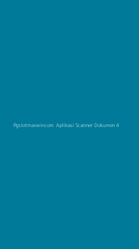 Tampilan Antarmuka Aplikasi Pgslotmaxwincom Aplikasi Scanner Dokumen - 4