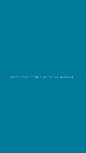 Tampilan Antarmuka Aplikasi Pianototo App Cara Baca Pasaran Bola Handicap - 4