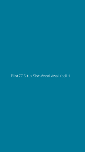 Tampilan Antarmuka Aplikasi Pilot77 Situs Slot Modal Awal Kecil - 1